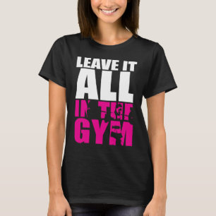 Leave It All In The Gym - Women's Squat Workout T-Shirt