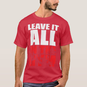 Leave It All in The Gym - Workout Motivational T-S T-Shirt