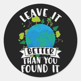Leave it Better Than You Found Classic Round Sticker
