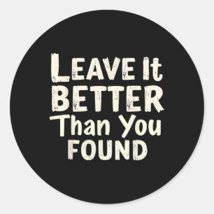 Leave It Better Than You Found It Camping Hiking N Classic Round Sticker