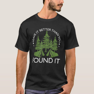 Leave It Better Than You Found It  Camping Nature T-Shirt