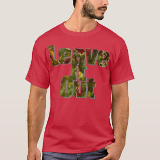 Leave It Out T-Shirt