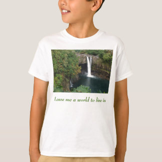Leave me a world to live in T-Shirt