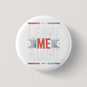 LEAVE ME ALONE 3 CM ROUND BADGE