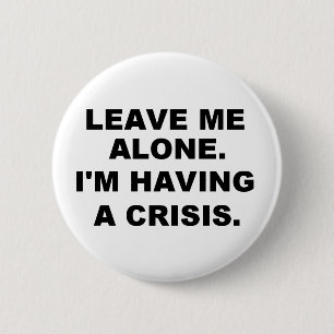 LEAVE ME ALONE 6 CM ROUND BADGE