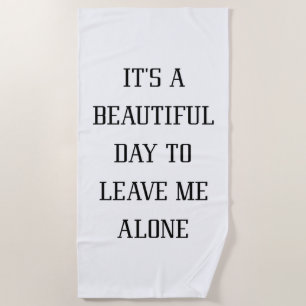 Leave Me Alone Beach Towel