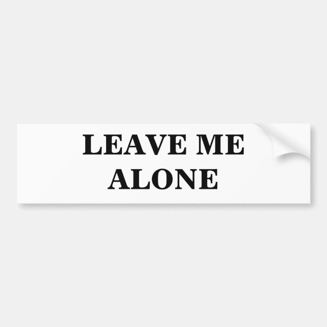 LEAVE ME ALONE BUMPER STICKER (Front)
