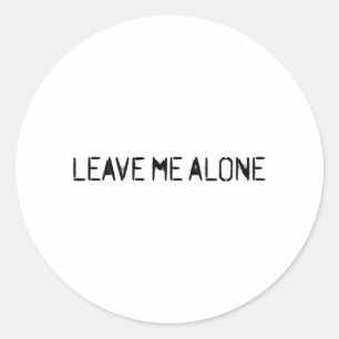 Leave Me Alone Classic Round Sticker