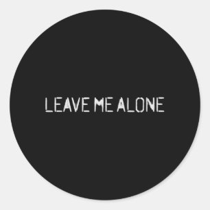 Leave Me Alone Classic Round Sticker