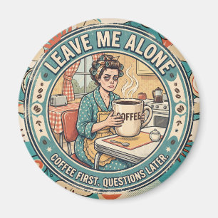 Leave Me Alone Coffee First, Questions Later Magnet
