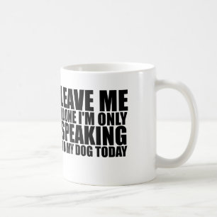 LEAVE ME ALONE DOG COFFEE MUG