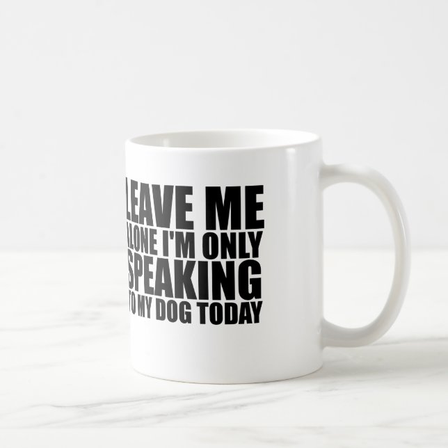LEAVE ME ALONE DOG COFFEE MUG (Right)