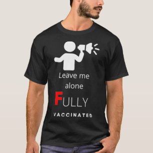 Leave Me Alone Fully Vaccinated T-Shirt