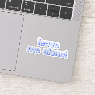 Leave Me Alone | Funny Quote Phrase