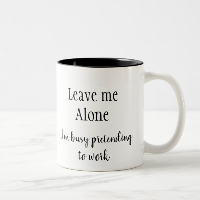 Leave Me Alone I'm busy Pretending work Fun Quote Two-Tone Coffee Mug (Right)