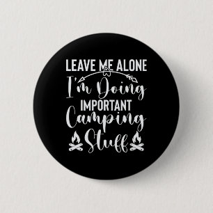 Leave Me Alone I'm Doing Important Camping Stuff 6 Cm Round Badge