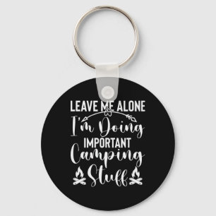 Leave Me Alone I'm Doing Important Camping Stuff Key Ring