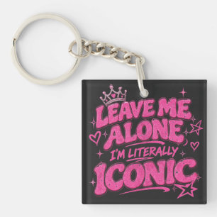 Leave Me Alone I'm Literally Iconic  Key Ring