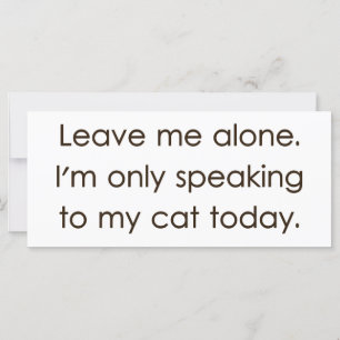 Leave Me Alone I'm Only Speaking To My Cat Today