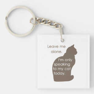 Leave Me Alone I'm Only Speaking To My Cat Today Key Ring