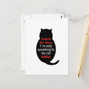 Leave Me Alone I'm only speaking to my cat today Postcard