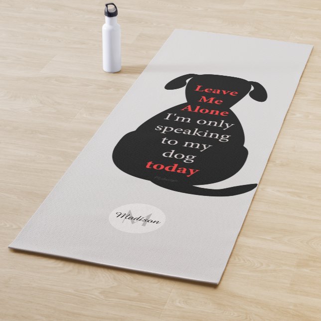 Leave Me Alone Im only speaking to my dog Monogram Yoga Mat (In Situ)