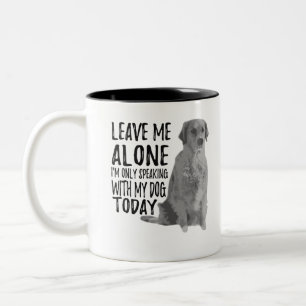 Leave Me Alone I'm Only Speaking With My Dog Today Two-Tone Coffee Mug