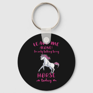 Leave Me Alone Im Only Talking To My Horse Today R Key Ring
