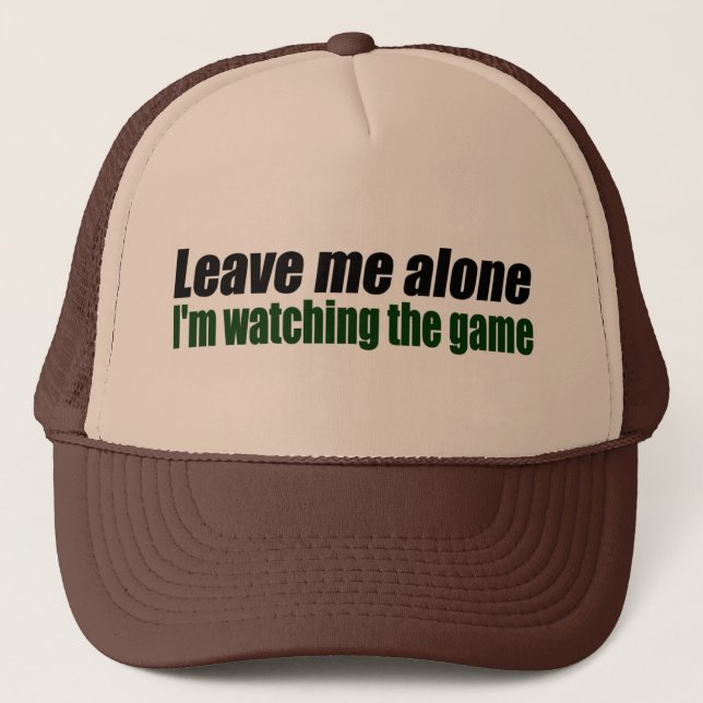 Leave Me Alone I'm Watching the Game Trucker Hat (Front)