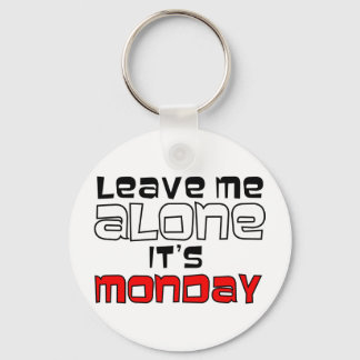 Leave Me Alone. It's Monday Key Ring