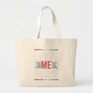 LEAVE ME ALONE LARGE TOTE BAG