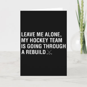 Leave Me Alone My Hockey Team Is Going Through A R Card
