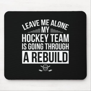 Leave Me Alone My Hockey Team Is Going Through A R Mouse Mat