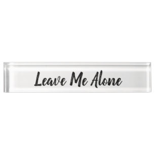 Leave Me Alone Name Plate
