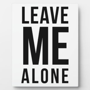 Leave Me Alone Plaque