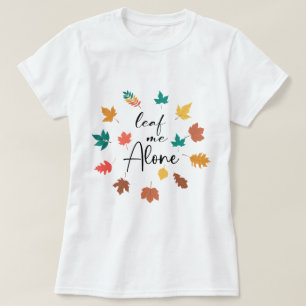Leave Me Alone sarcastic autumn T-Shirt
