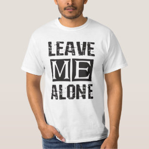 Leave Me Alone T-Shirt