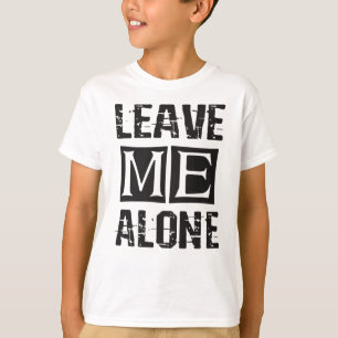 Leave Me Alone T-Shirt