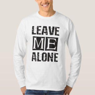 Leave Me Alone T-Shirt