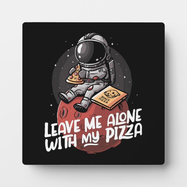 Leave Me Alone With My Pizza Plaque (Front)