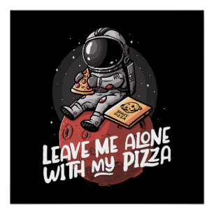 Leave Me Alone With My Pizza Poster