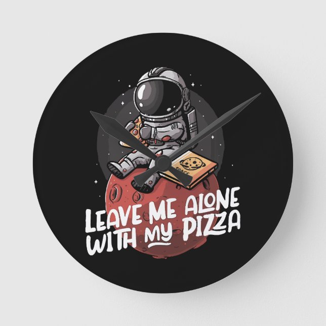 Leave Me Alone With My Pizza Round Clock (Front)