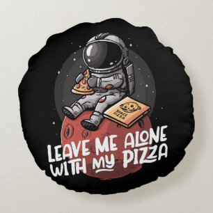 Leave Me Alone With My Pizza Round Cushion