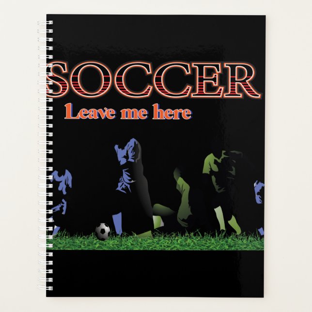 Leave Me Here Soccer Planner (Front)