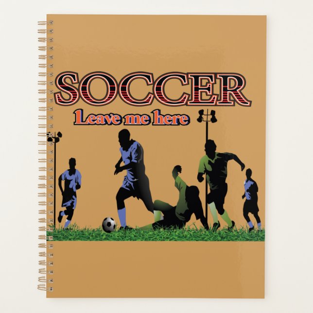 Leave Me Here Soccer Planner (Front)