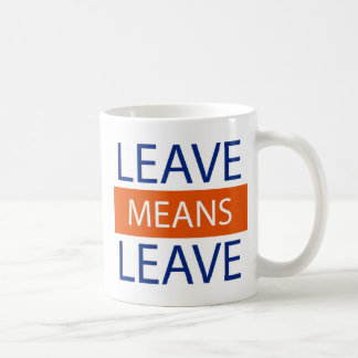 Leave Means Leave, Brexit Means Brexit Coffee Mug