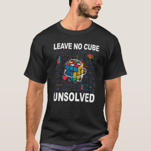 Leave No Cube Unsolved  Speed Cubing Math  2 T-Shirt