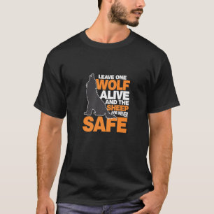 Leave One Wolf Alive And The Sheep Are Never Safe T-Shirt