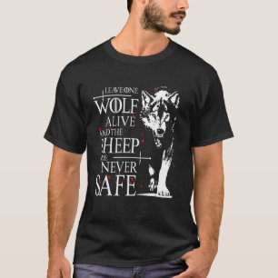 Leave One Wolf Alive And The Sheep Are Never Safe  T-Shirt
