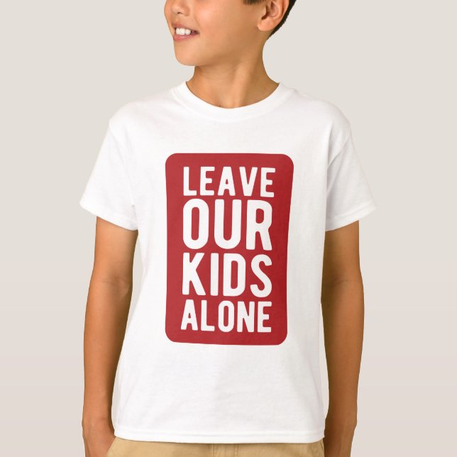Leave Our Kids Alone T-Shirt (Front)